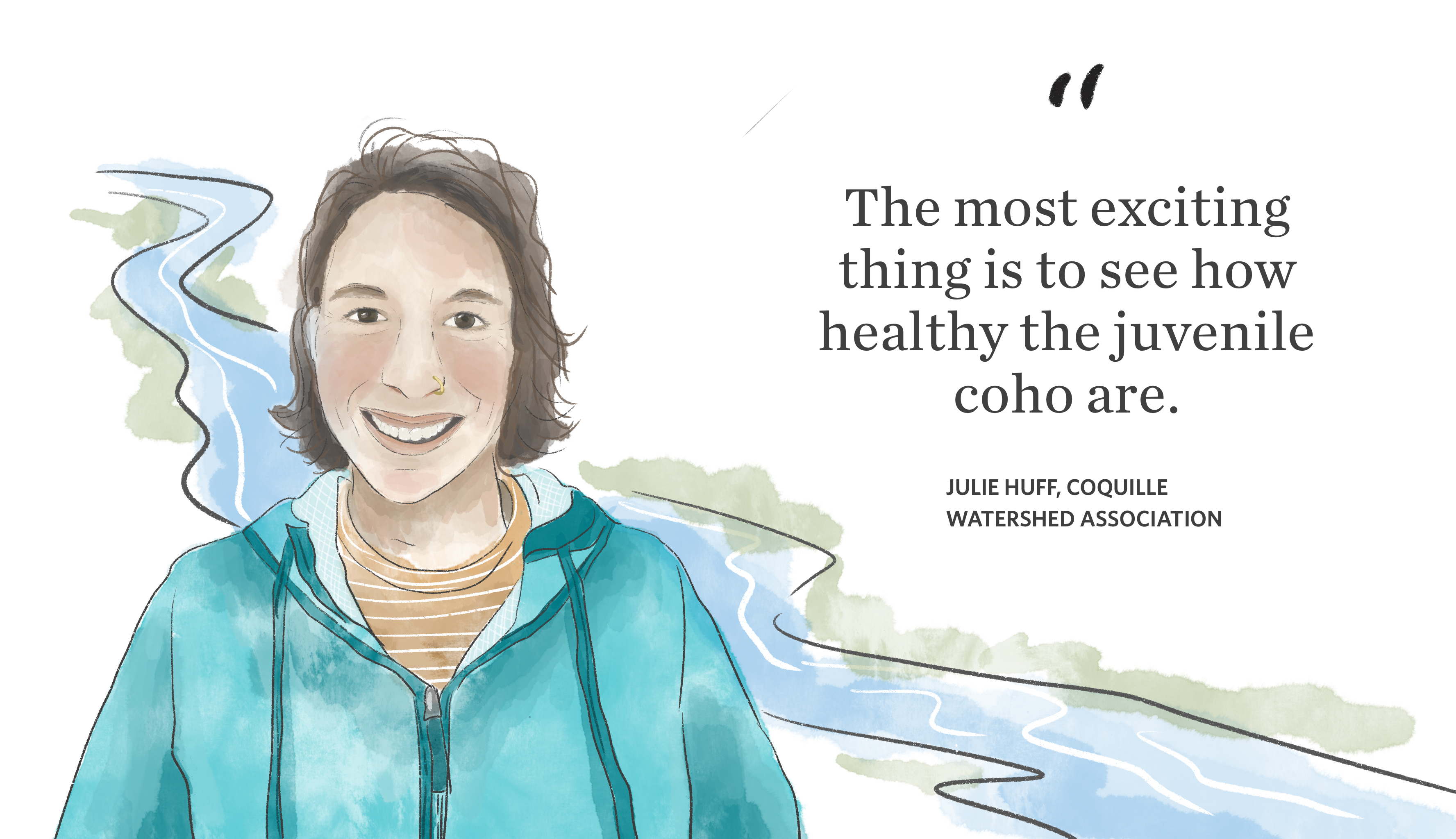 Watercolor illustration of a woman smiling with a river in the distance. Text: The most exciting thing is to see how healthy the juvenile coho are.